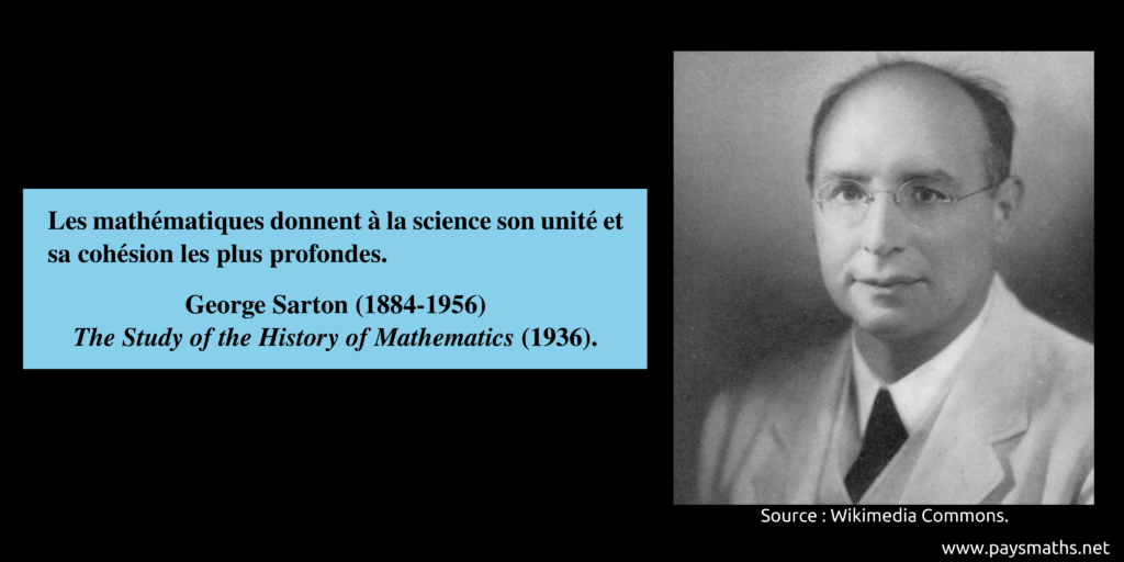 Portrait photographique de George Sarton, et une citation : "Les mathématiques donnent à la science son unité et sa cohésion les plus profondes."