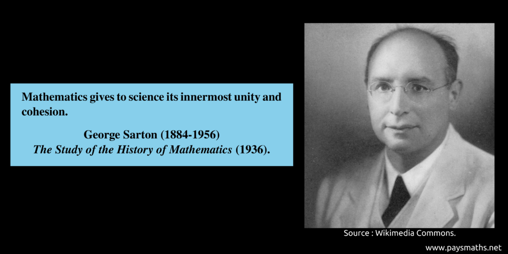 Photographic portrait of George Sarton, and a quote : "Mathematics gives to science its innermost unity and cohesion."