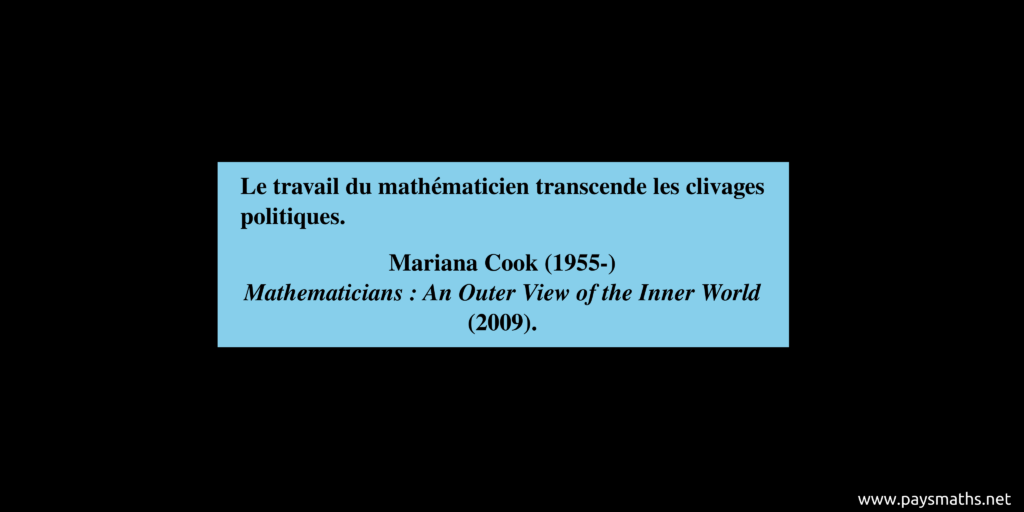 Citation de Mariana Cook : "Le travail du mathématicien transcende les clivages politiques."