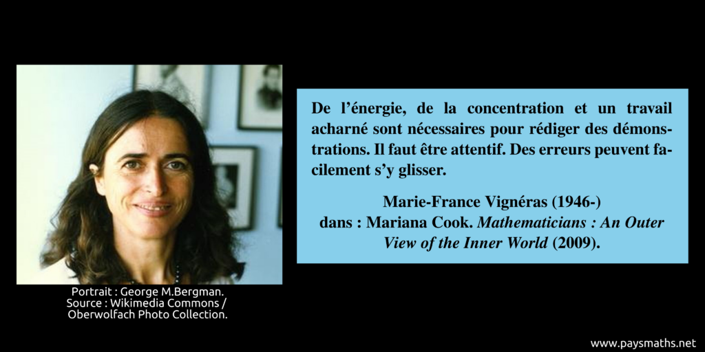 Portrait photographique de Marie-France Vignéras, et une citation : "De l'énergie, de la concentration et un travail acharné sont nécessaires pour rédiger des démonstrations. Il faut être attentif. Des erreurs peuvent facilement s'y glisser."