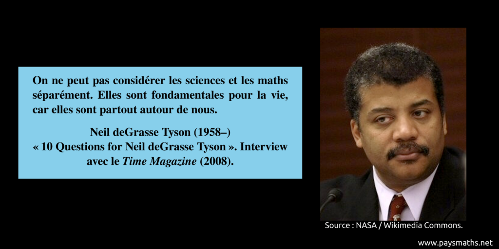 Portrait photographique de Neil deGrasse Tyson, et une citation : "On ne peut pas considérer les sciences et les maths séparément. Elles sont fondamentales pour la vie, car elles sont partout autour de nous."