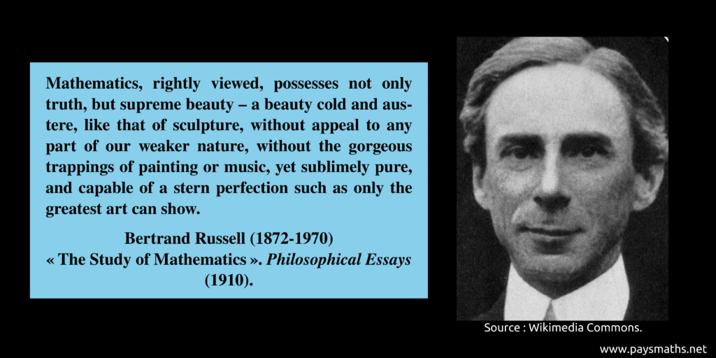 Photographic portrait of Bertrand Russell, and a quote : "Mathematics, rightly viewed, possesses not only truth, but supreme beauty – a beauty cold and austere, like that of sculpture, without appeal to any part of our weaker nature, without the gorgeous trappings of painting or music, yet sublimely pure, and capable of a stern perfection such as only the greatest art can show."