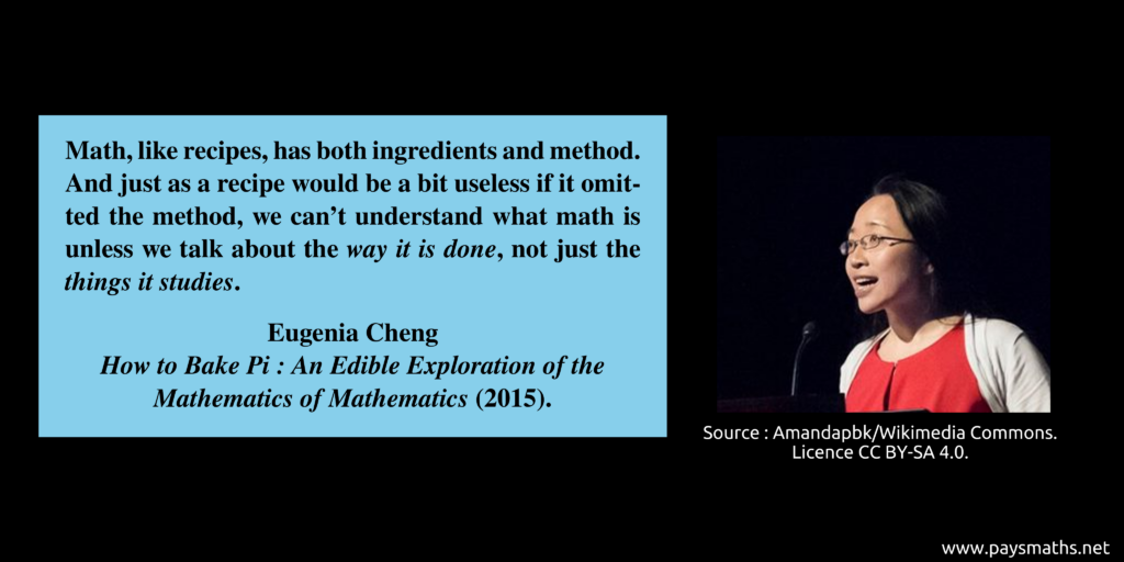 Photographic portrait of Eugenia Cheng, and a quote : "Math, like recipes, has both ingredients and method. And just as a recipe would be a bit useless if it omitted the method, we can’t understand what math is unless we talk about the way it is done, not just the things it studies."