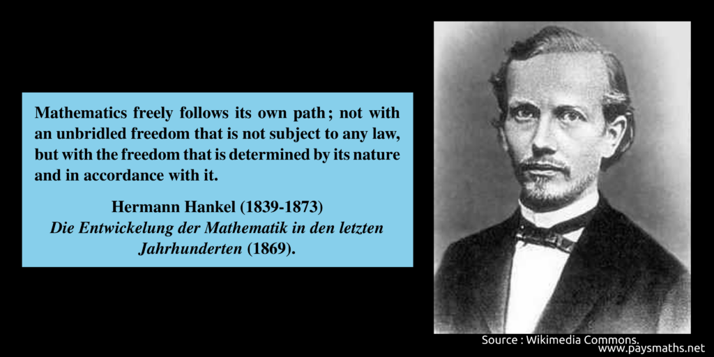 Photographic portrait of Hermann Hankel, and a quote : "Mathematics freely follows its own path ; not with an unbridled freedom that is not subject to any law, but with the freedom that is determined by its nature and in accordance with it."