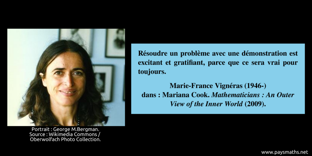 Portrait photographique de Marie-France Vignéras, et une citation : "Résoudre un problème avec une démonstration est excitant et gratifiant, parce que ce sera vrai pour toujours."