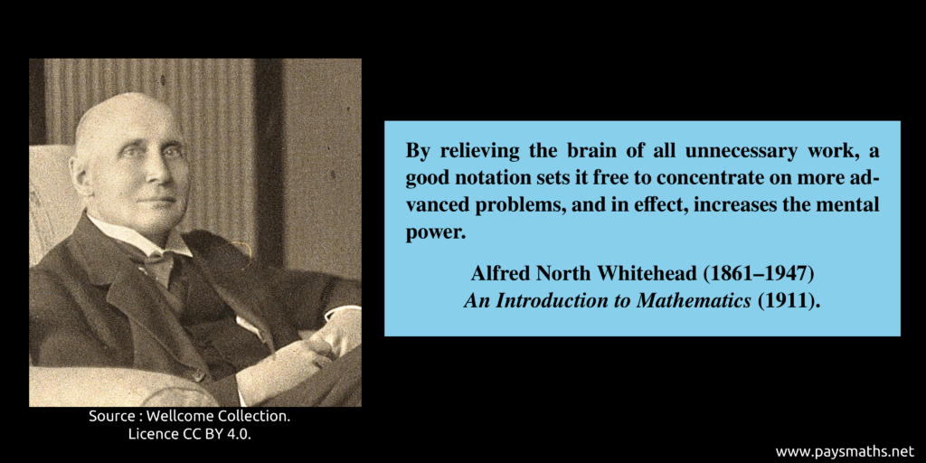Photographic portrait of Alfred North Whitehead, and a quote : "By relieving the brain of all unnecessary work, a good notation sets it free to concentrate on more advanced problems, and in effect, increases the mental power."