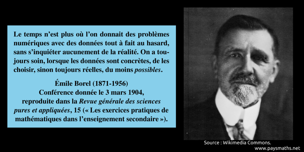 Portrait photographique d'Émile Borel, et une citation : "Le temps n'est plus où l'on donnait des problèmes numériques avec des données tout à fait au hasard, sans s'inquiéter aucunement de la réalité. On a toujours soin, lorsque les données sont concrètes, de les choisir, sinon toujours réelles, du moins possibles."