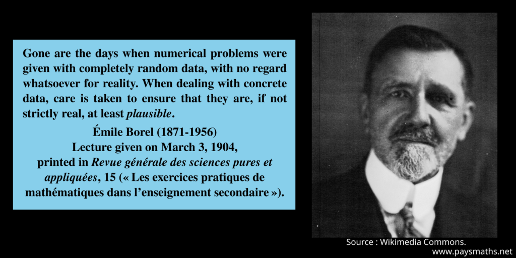 Photographic portrait of Émile Borel, and a quote : "Gone are the days when numerical problems were given with completely random data, with no regard whatsoever for reality. When dealing with concrete data, care is taken to ensure that they are, if not strictly real, at least plausible."